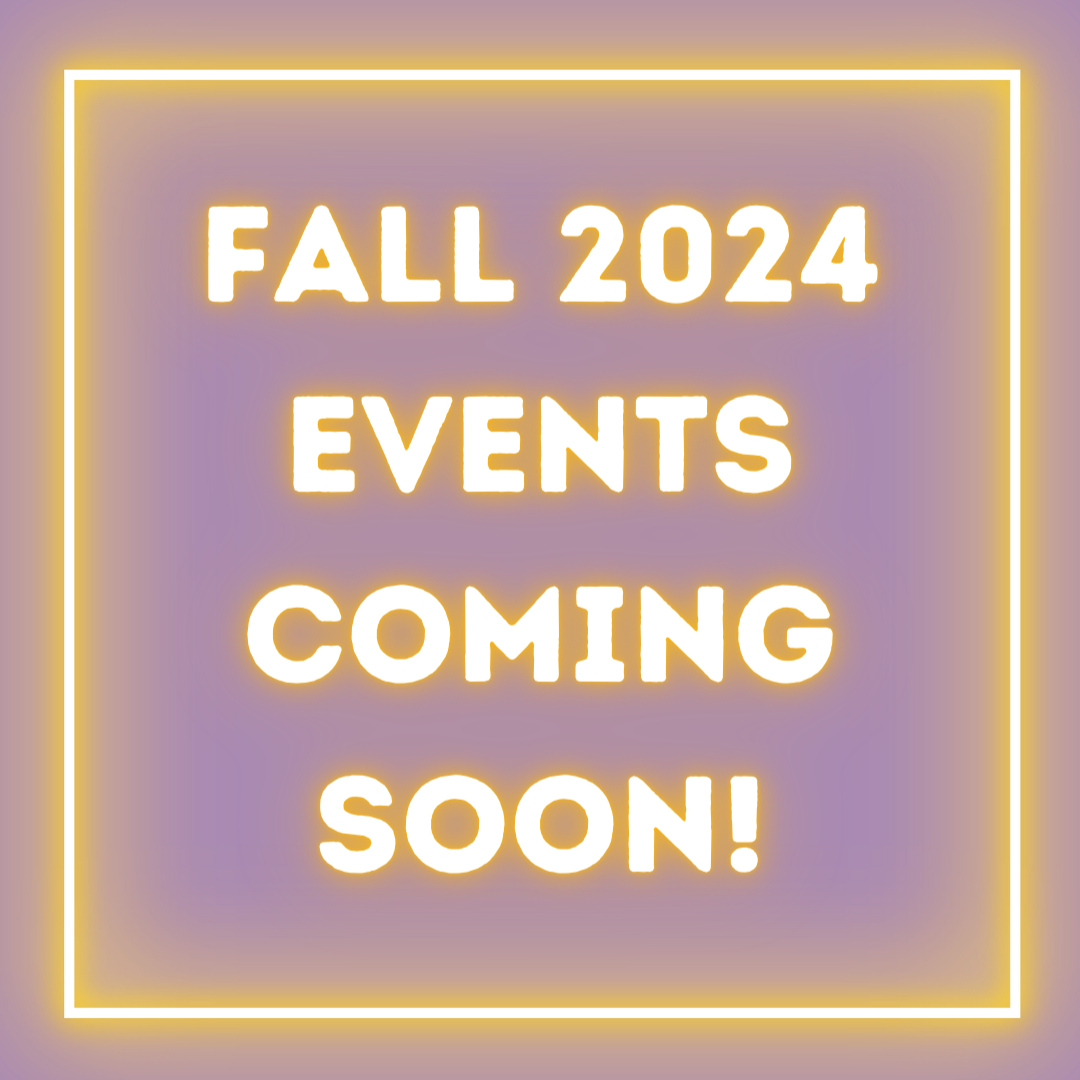 Fall 2024 Events Coming Soon!
