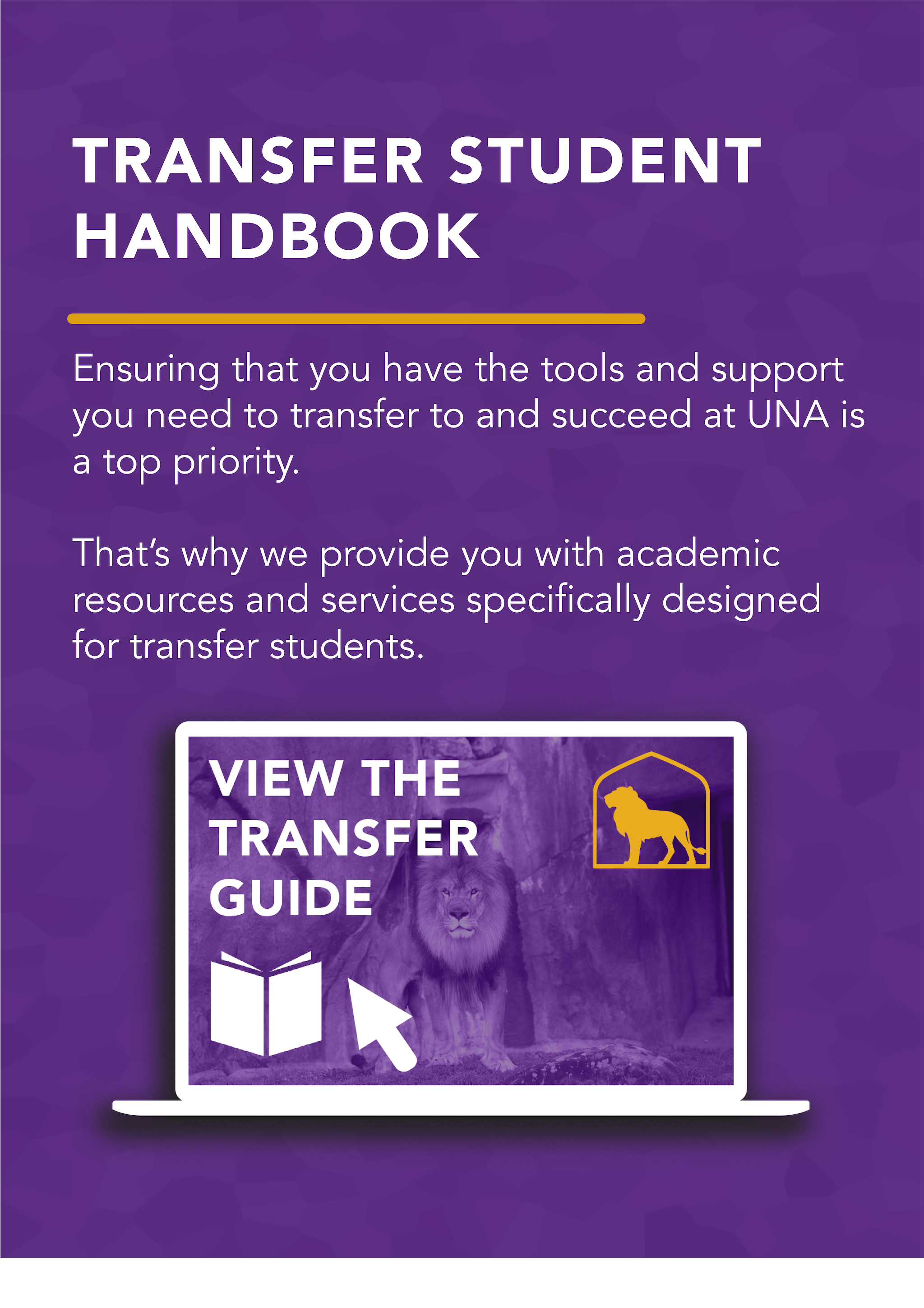 Ensuring that you have the tools and support you need to transfer to and succeed at UNA is a top priority. That's why we provide you with academic resources and services specifically designed for transfer students. Click to view the transfer guide PDF.